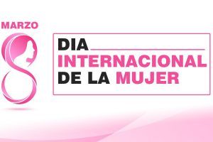 FELIZ DÍA DIA INTERNACIONAL DE LA MUJER